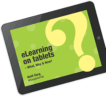 eLearning On Tablets:
What, Why & How?